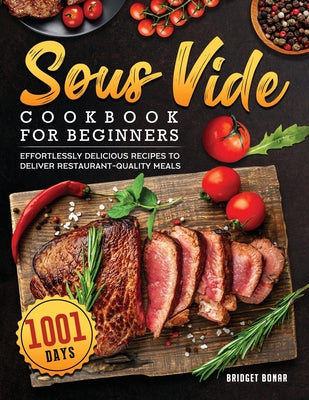 Sous Vide Cookbook for Beginners 2022: 1001-Day Effortlessly Delicious Recipes to Deliver Restaurant-quality Meals - Paperback by Books by splitShops