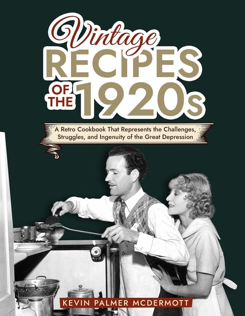 Vintage Recipes of the 1920s: A Retro Cookbook That Will Bring Back the Legendary Cuisine of the Mad Decade - Paperback by Books by splitShops