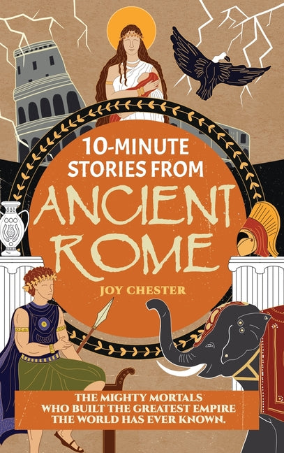 10-Minute Stories From Ancient Rome: The Mighty Mortals Who Built the Greatest Empire the World has ever known. - Hardcover by Books by splitShops