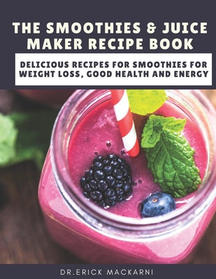 The Smoothies & Juice Maker Recipe Book: Delicious recipes for smoothies for weight loss, good health and energy - Paperback by Books by splitShops