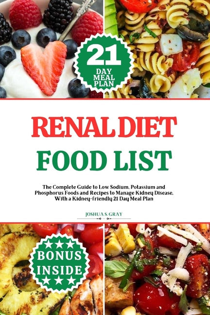 Renal Diet Food List: The Complete Guide to Low Sodium, Potassium and Phosphorus Foods and Recipes to Manage Kidney Disease, With a Kidney-f - Paperback by Books by splitShops