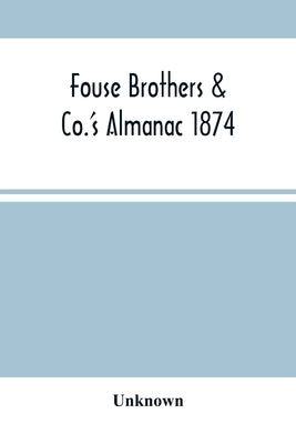 Fouse Brothers & Co.'S Almanac 1874 - Paperback by Books by splitShops