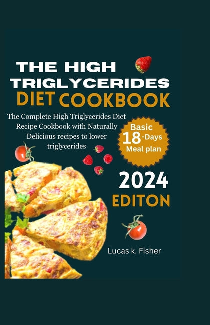 The High Triglycerides Diet Cookbook: The Complete High Triglycerides Diet Recipe Cookbook with Naturally Delicious recipes to lower triglycerides - Paperback by Books by splitShops