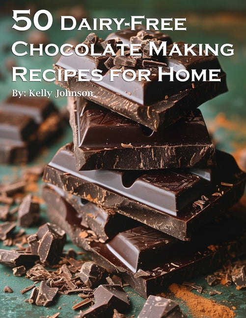 50 Dairy-Free Chocolate Making Recipes for Home - Paperback by Books by splitShops