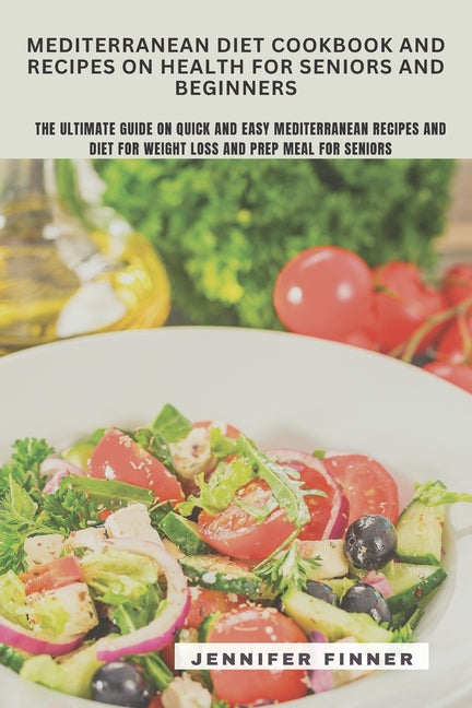 Mediterranean Diet Cookbook and Recipes on Health for Seniors and Beginners - Paperback by Books by splitShops