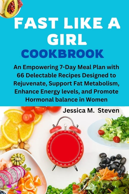 Fast Like a Girl Cookbook: An Empowering 7-Day Meal Plan with 66 Delectable Recipes Designed to Rejuvenate, Support Fat Metabolism, Enhance Energ - Paperback by Books by splitShops