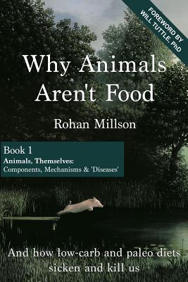 Why Animals Aren't Food, Book 1: Animals, Themselves: Components, Mechanisms & 'Diseases' - Paperback by Books by splitShops