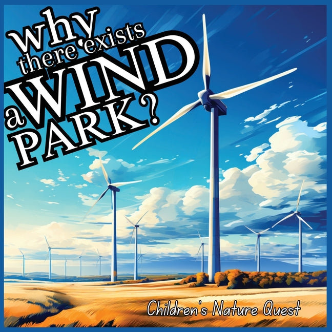 Why there exists a Wind Park?: Answers to Complex Queries for Wind Energy in children's picture books of Nature - Paperback by Books by splitShops