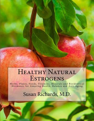 Healthy Natural Estrogens: Herbs, Plants, Foods, Vitamins, Minerals and Bioidentical Hormones for Amazing Health, Balance and Anti-Aging - Paperback by Books by splitShops