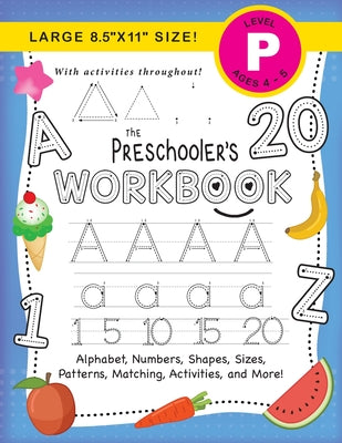 The Preschooler's Workbook: (Ages 4-5) Alphabet, Numbers, Shapes, Sizes, Patterns, Matching, Activities, and More! (Large 8.5"x11" Size) - Paperback by Books by splitShops