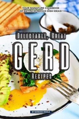 Delectable, Great GERD Recipes: Your Signature Cookbook of Anti Acid Reflux Dish Ideas! - Paperback by Books by splitShops