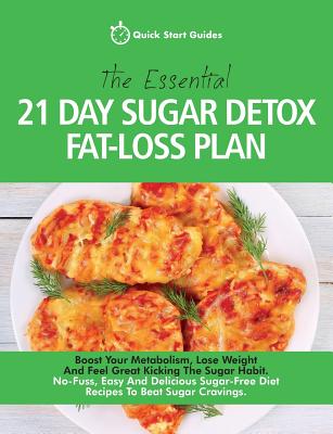 The Essential 21-Day Sugar Detox Fat-Loss Plan: Boost Your Metabolism, Lose Weight And Feel Great Kicking The Sugar Habit. No-Fuss, Easy And Delicious - Paperback by Books by splitShops