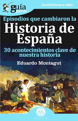 GuíaBurros Episodios que cambiaron la historia de España: 30 acotencimientos clave de nuestra historia - Paperback by Books by splitShops