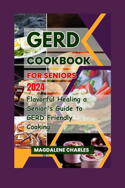 Gerd Cookbook for Seniors 2024: Flavorful Healing a Senior's Guide to GERD-Friendly Cooking - Paperback by Books by splitShops