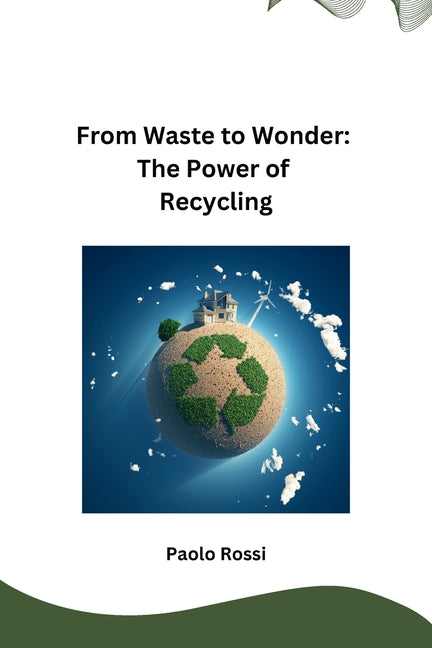 From Waste to Wonder: The Power of Recycling - Paperback by Books by splitShops