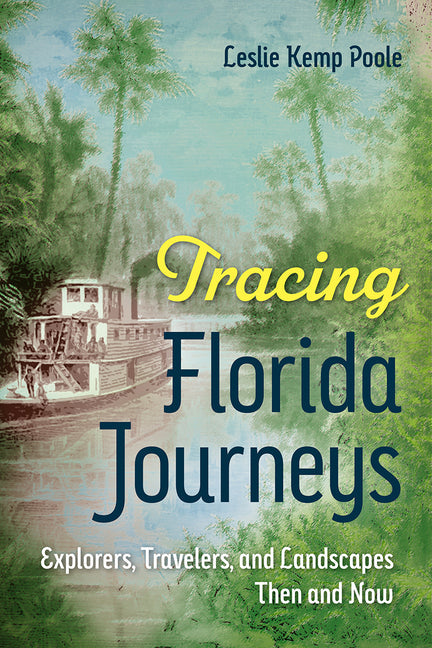 Tracing Florida Journeys: Explorers, Travelers, and Landscapes Then and Now - Paperback by Books by splitShops