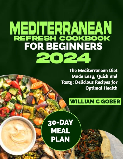 Mediterranean Refresh Cookbook for Beginners 2024: The Mediterranean Diet Made Easy, Quick and Tasty: Delicious Recipes for Optimal Health - Paperback by Books by splitShops