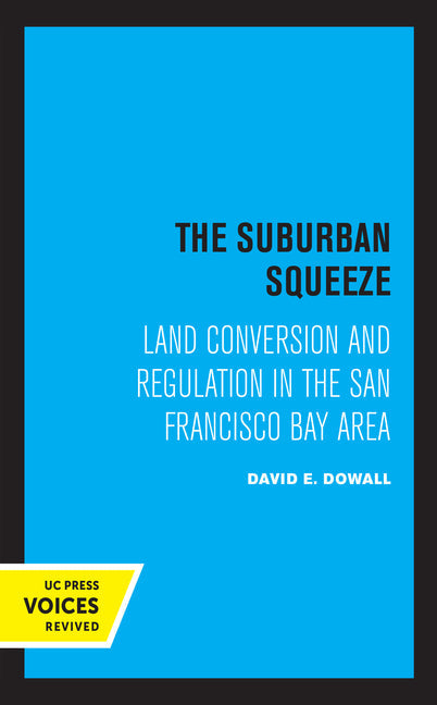 The Suburban Squeeze: Land Conversion and Regulation in the San Francisco Bay Area - Paperback by Books by splitShops