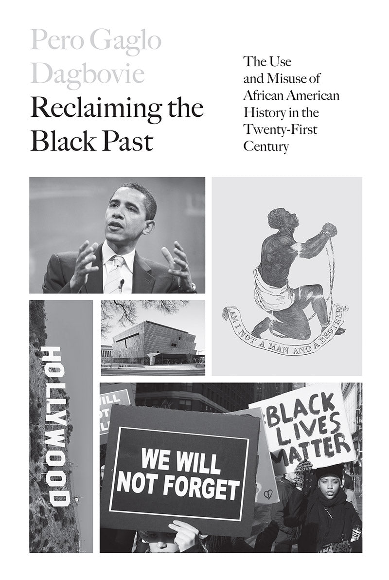 Reclaiming the Black Past: The Use and Misuse of African American History in the Twenty-First Century – Pero G. Dagbovie by Working Class History | Shop