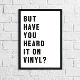 But Have You Heard It On Vinyl? Simple Wall Home Decor Print by WinsterCreations™ Official Store