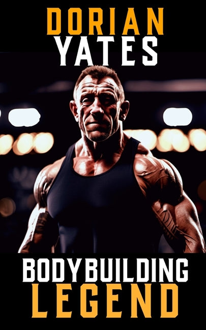 A Picture of Dorian Yates: The Life and Training of a Bodybuilding Legend - Paperback by Books by splitShops