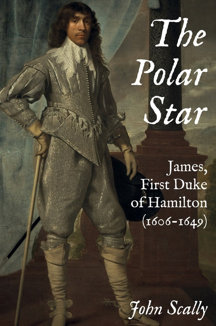 The Polar Star: James, First Duke of Hamilton (1606-1649) - Hardcover by Books by splitShops