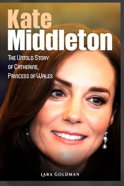 Kate Middleton: The Untold Story of Catherine, Princess of Wales - Paperback by Books by splitShops