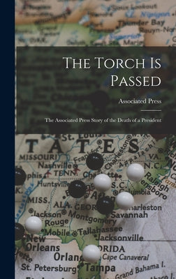 The Torch is Passed: the Associated Press Story of the Death of a President - Hardcover by Books by splitShops