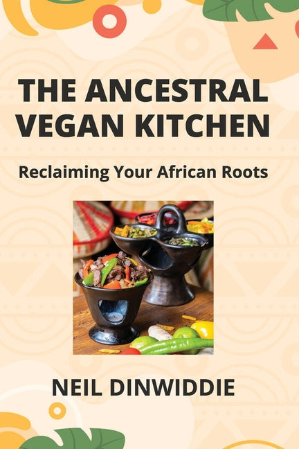 The Ancestral Vegan Kitchen: Reclaiming Your African Roots - Paperback by Books by splitShops