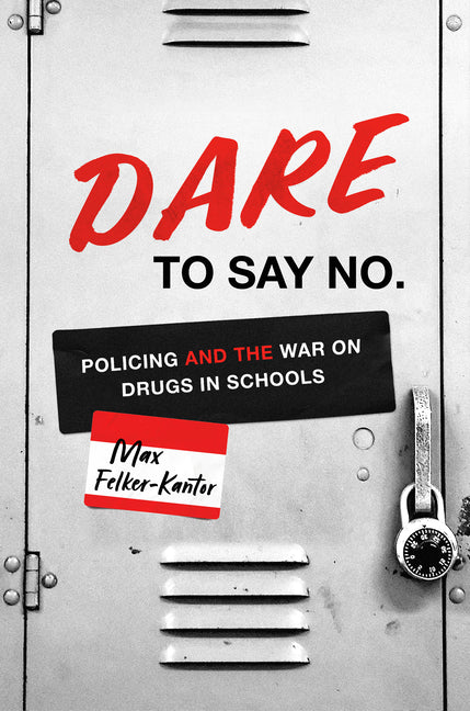 Dare to Say No: Policing and the War on Drugs in Schools - Paperback by Books by splitShops