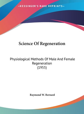 Science Of Regeneration: Physiological Methods Of Male And Female Regeneration (1955) - Hardcover by Books by splitShops