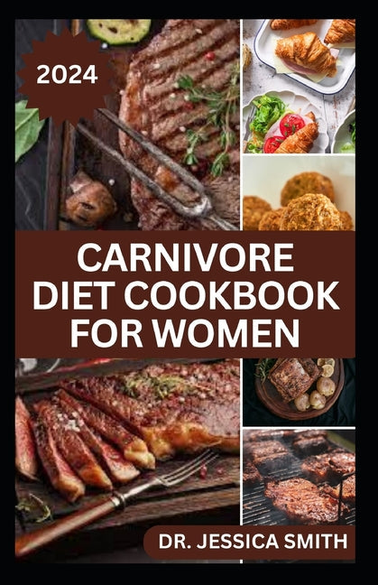 Carnivore Diet Cookbook for Women: Delicious Meat-based High-protein Recipes to lose weight and Improve Health - Paperback by Books by splitShops