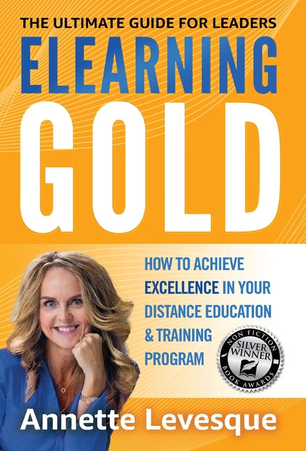 Elearning Gold - The Ultimate Guide for Leaders: How to Achieve Excellence in Your Distance Education & Training Program - Hardcover by Books by splitShops