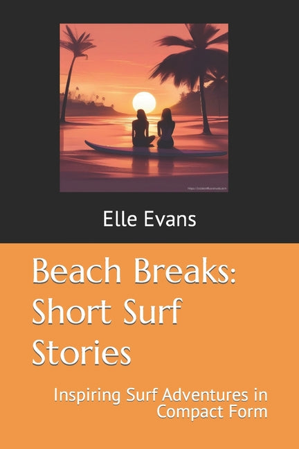 Beach Breaks: Short Surf Stories: Inspiring Surf Adventures in Compact Form - Paperback by Books by splitShops