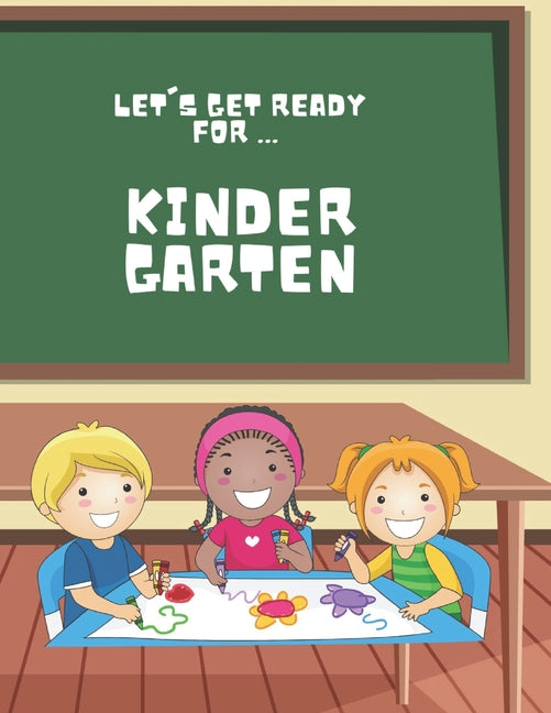 Let's Get Ready For ... KINDERGARTEN: A Fun and Engaging Prep Book for Little Learners! - Paperback by Books by splitShops