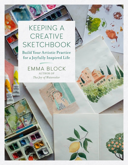 Keeping a Creative Sketchbook: Build Your Artistic Practice for a Joyfully Inspired Life - Hardcover by Books by splitShops