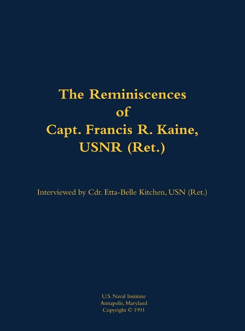 Reminiscences of Capt. Francis R. Kaine, USNR (Ret.) - Hardcover by Books by splitShops