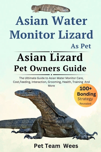 Asian Water Monitor Lizard as Pet: The Ultimate Guide to Asian Water Monitor Lizard Care, Cost, Feeding, Interaction, Grooming, Health Training and Mo - Paperback by Books by splitShops