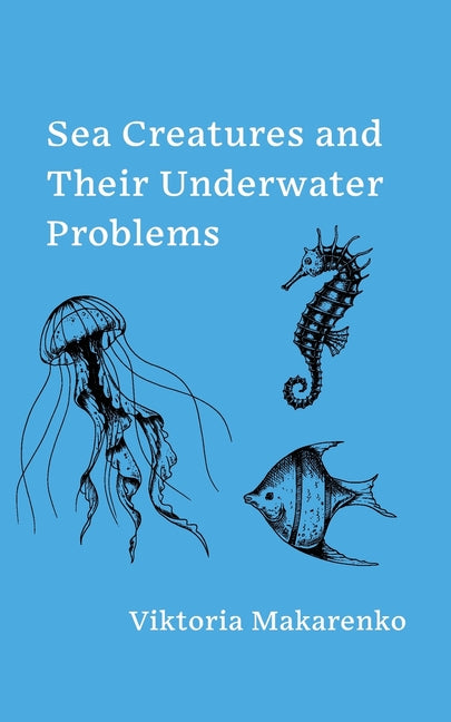 Sea Creatures and Their Underwater Problems - Paperback by Books by splitShops