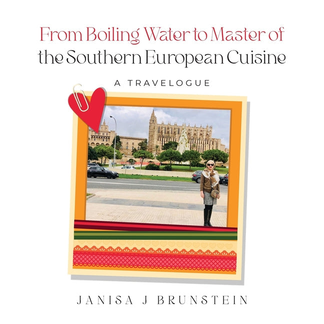 From Boiling Water to Master of the Southern European Cuisine: A Travelogue - Paperback by Books by splitShops