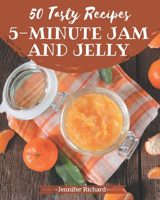 50 Tasty 5-Minute Jam and Jelly Recipes: Make Cooking at Home Easier with 5-Minute Jam and Jelly Cookbook! - Paperback by Books by splitShops