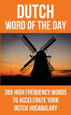 Dutch Word of the Day: 365 High Frequency Words to Accelerate Your Dutch Vocabulary - Paperback by Books by splitShops