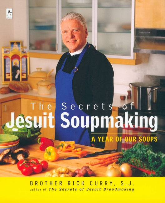 The Secrets of Jesuit Soupmaking: A Year of Our Soups - Paperback by Books by splitShops