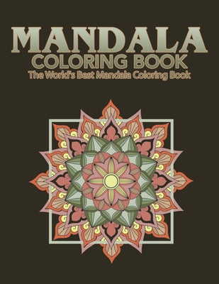 Mandala Coloring Book The World's Best Mandala Coloring Book: Adult Coloring Book Stress Relieving Mandalas Designs Patterns & So Much More Mandala .. - Paperback by Books by splitShops