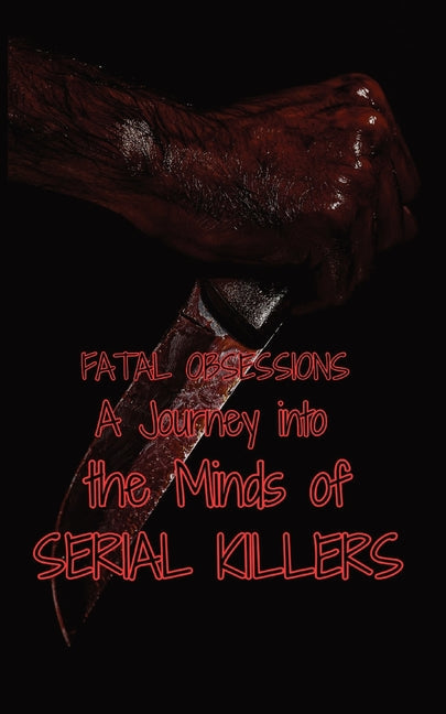 Fatal Obsessions: A Journey into the Minds of Serial Killers - Paperback by Books by splitShops