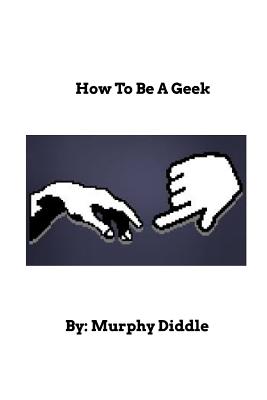 How To Be A Geek: Learn How To Be A Geek - Paperback by Books by splitShops