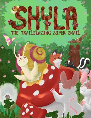 Shyla the Trailblazing Super Snail: An Adventure Where Friendships Aren't Perfect, but Forgiveness and Kindness Keep Them Strong - Paperback by Books by splitShops