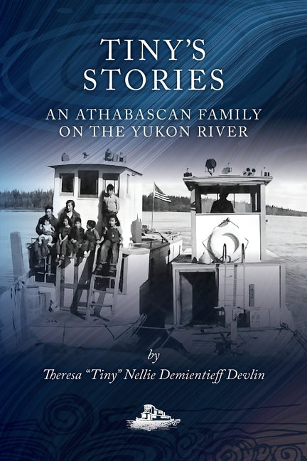 Tiny's Stories: An Athabascan Family on the Yukon River - Paperback by Books by splitShops