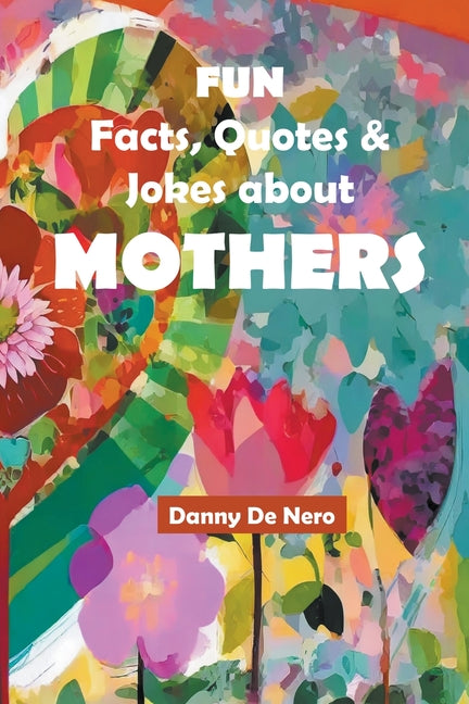 Fun Facts, Quotes and Jokes about Mothers: Intriguing, Amusing and Inspiring Family-Friendly Mother Theme Gift Book - Paperback by Books by splitShops