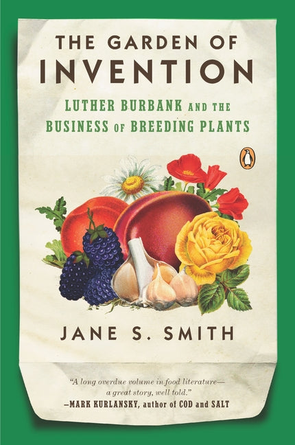 The Garden of Invention: Luther Burbank and the Business of Breeding Plants - Paperback by Books by splitShops